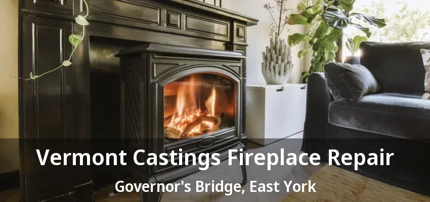 Vermont Castings Fireplace Repair Governor's Bridge, East York - ON Vermont Castings Fireplace Repair Governor's Bridge, East York - ON