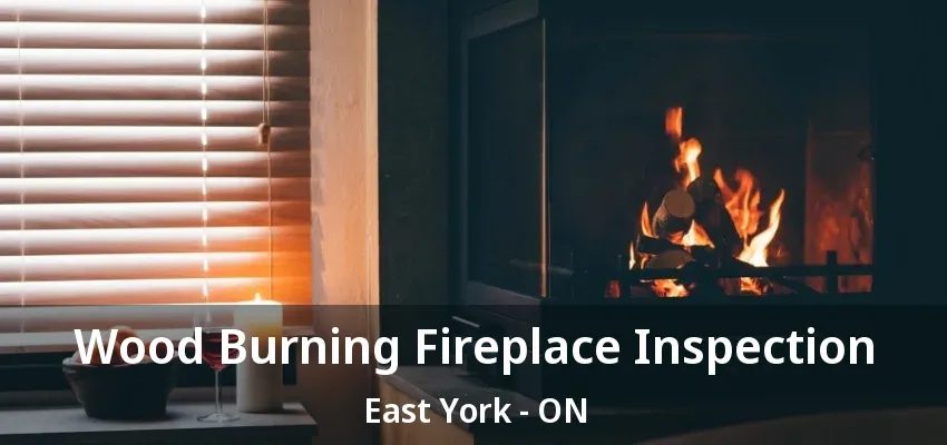 Wood Burning Fireplace Inspection East York - ON