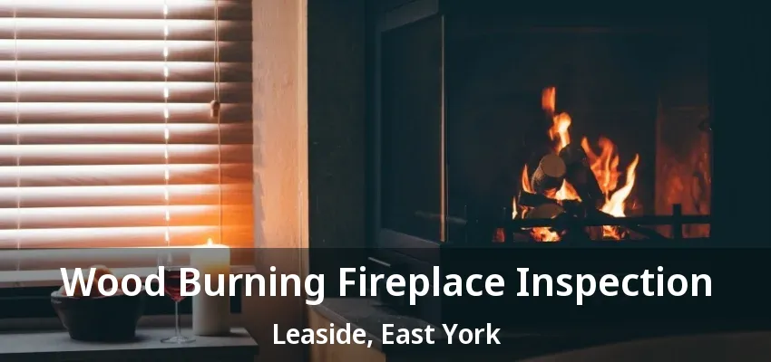 Wood Burning Fireplace Inspection Leaside, East York - ON Wood Burning Fireplace Inspection Leaside, East York - ON